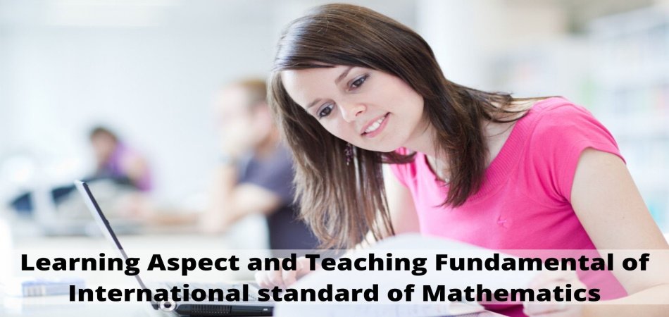 Learning Aspect and Teaching Fundamental of International standard of Mathematics