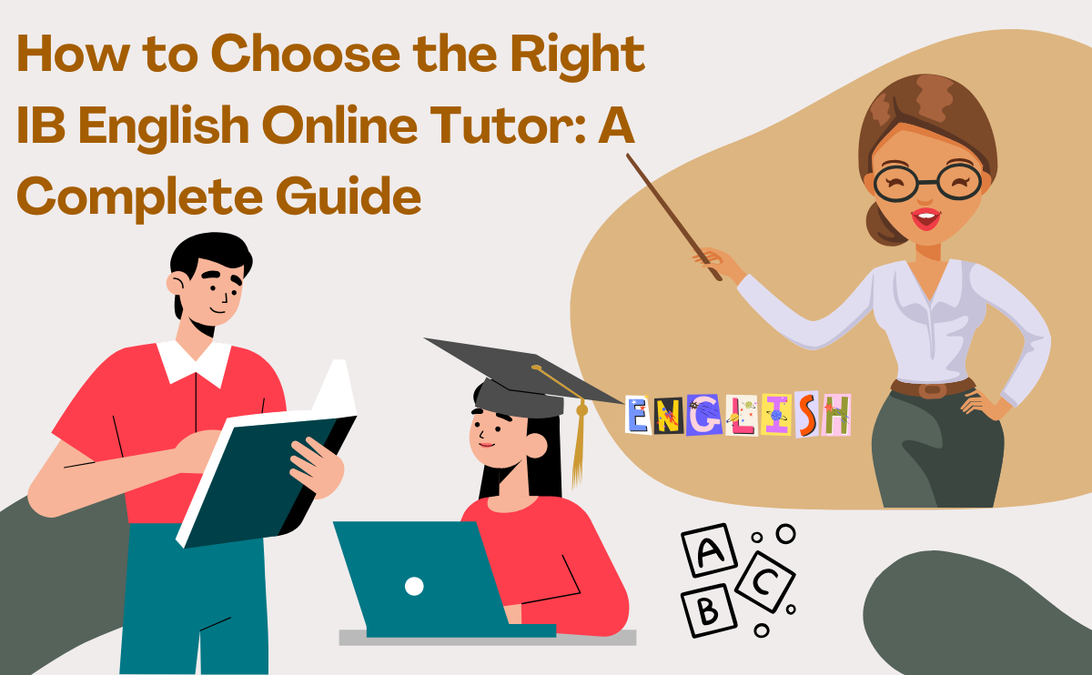   How to Choose the Right IB English Online Tutor: A Complete Guide |Baccalaureate Classes